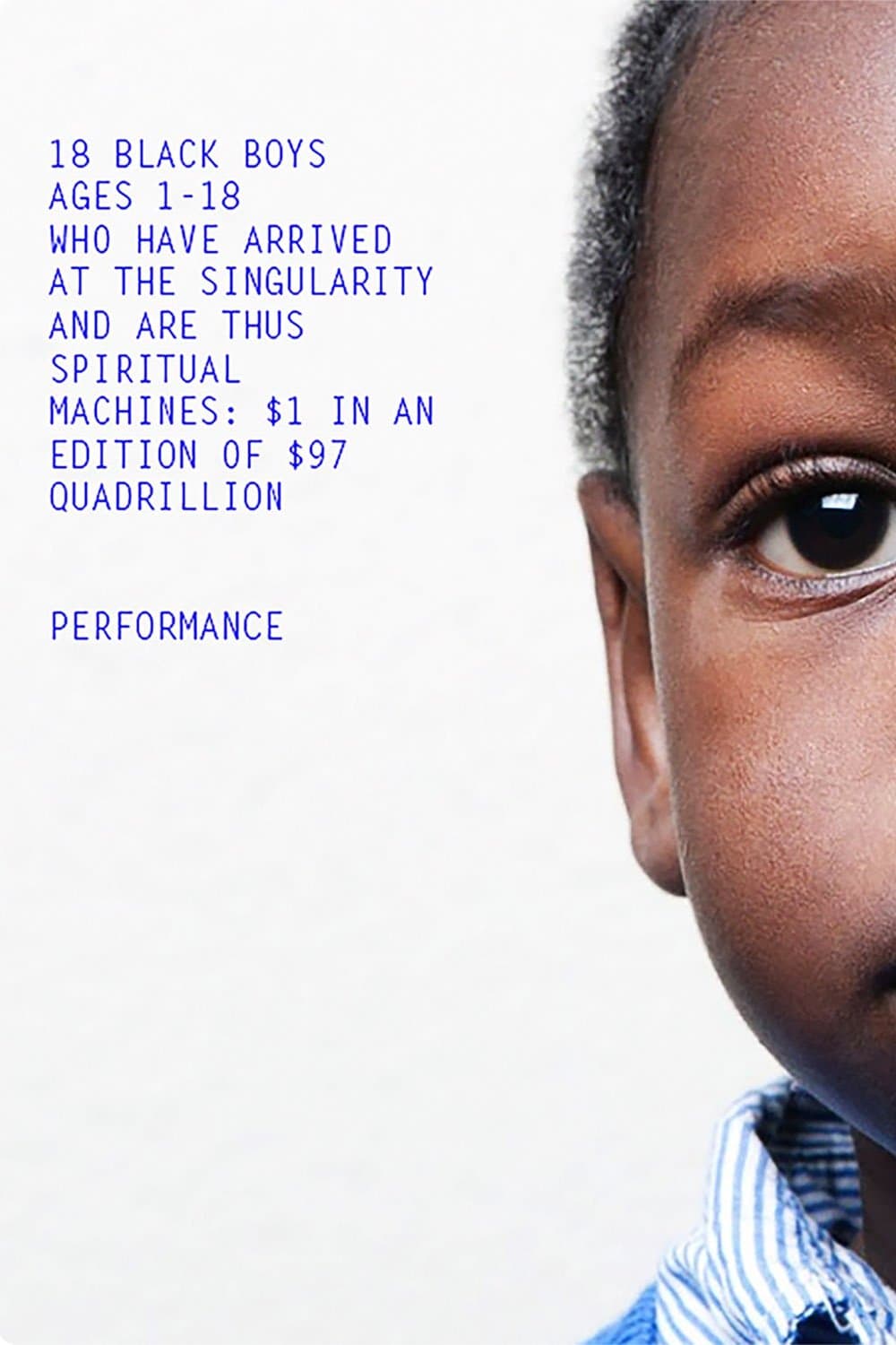 18 Black Boys Ages 1-18 Who Have Arrived at the Singularity and are Thus Spiritual Machines: $1 in an edition of $97 Quadrillion