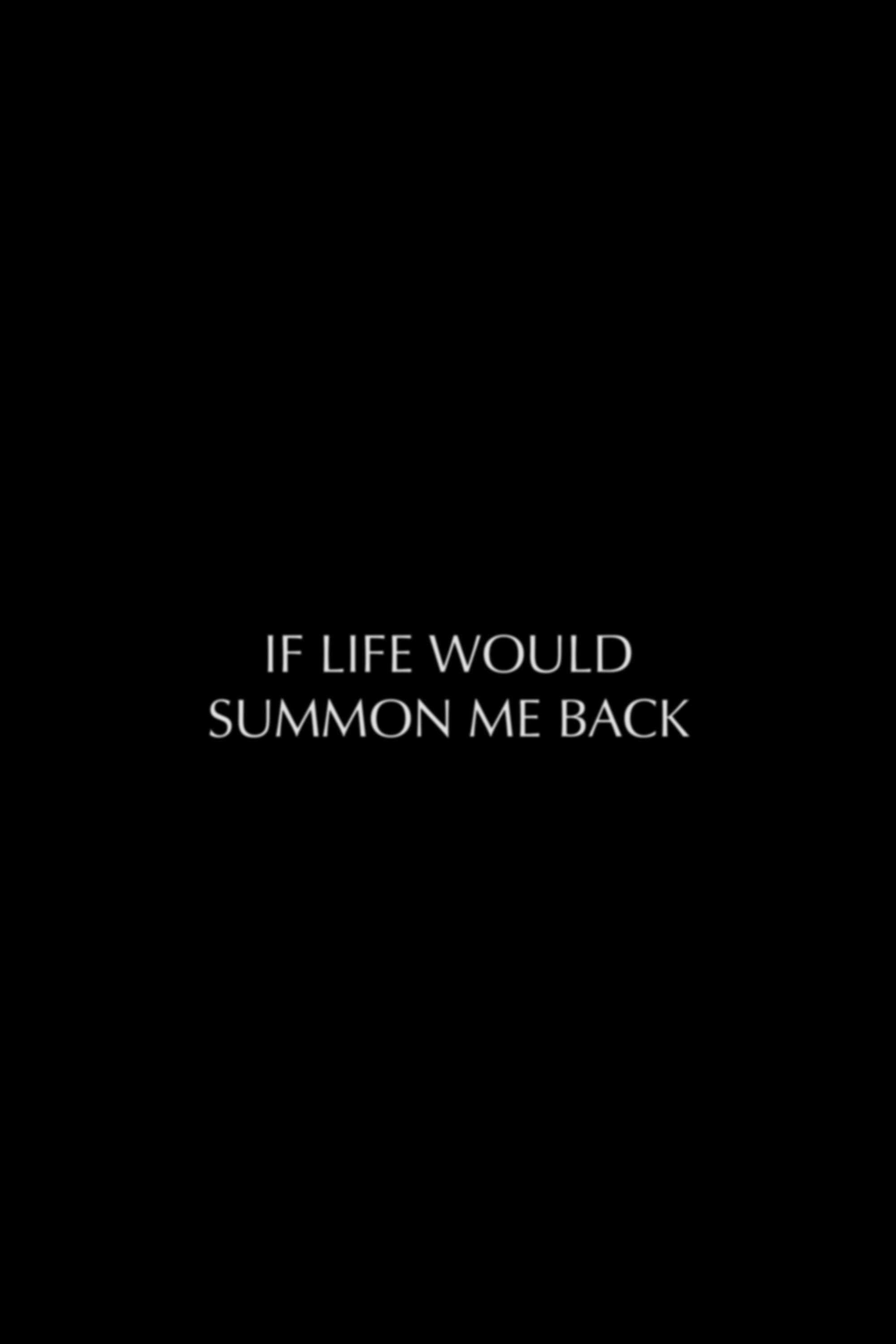 If Life Would Summon Me Back