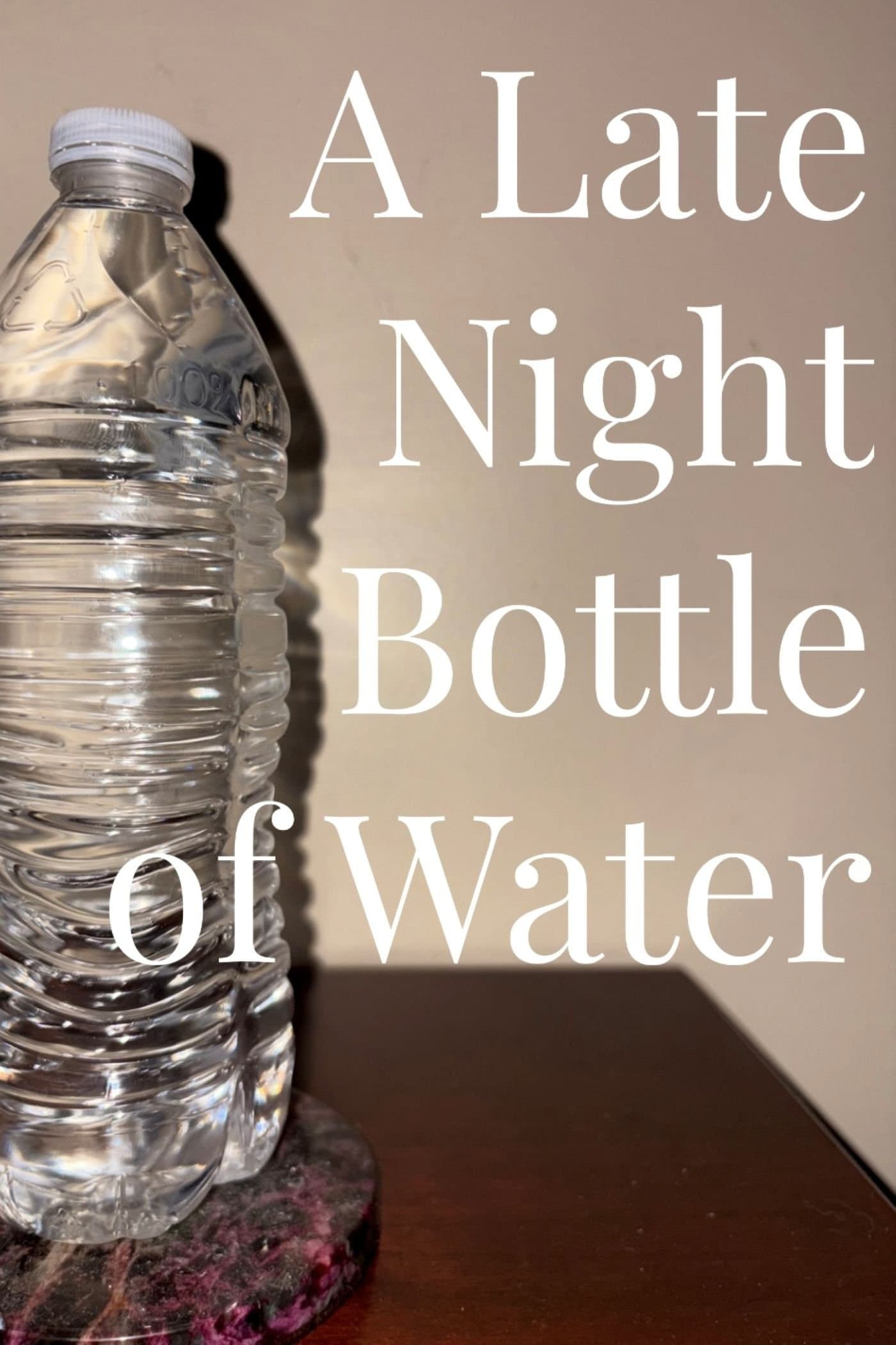 A Late Night Bottle of Water