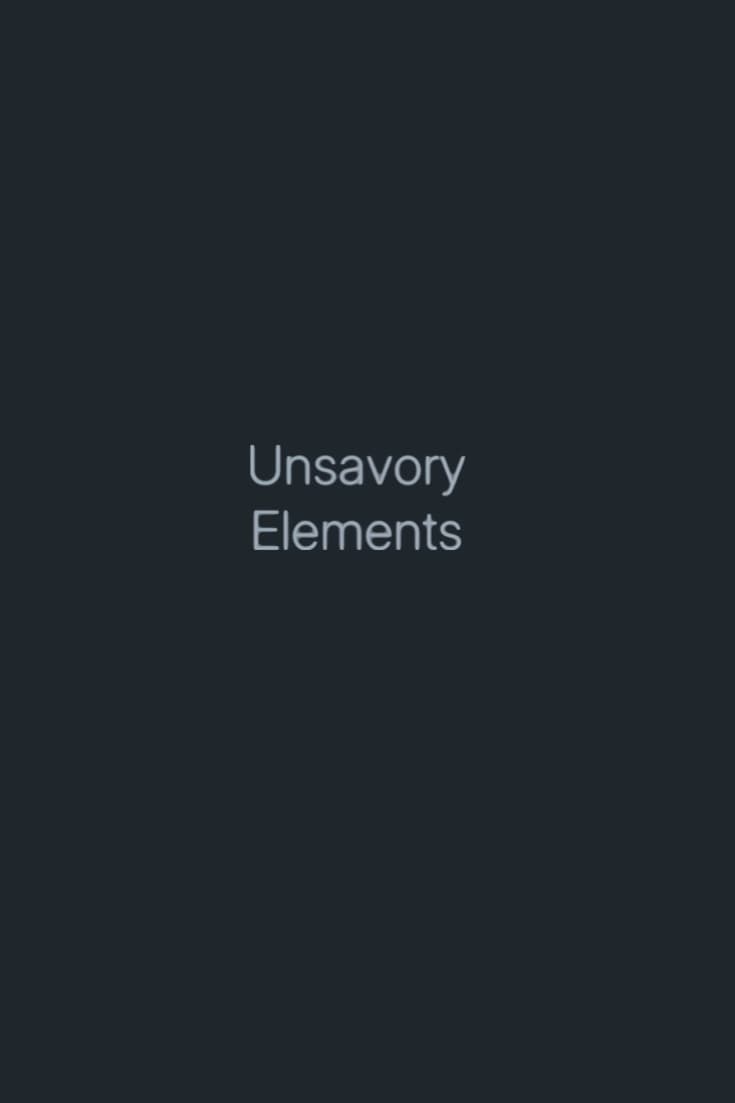 Unsavory Elements